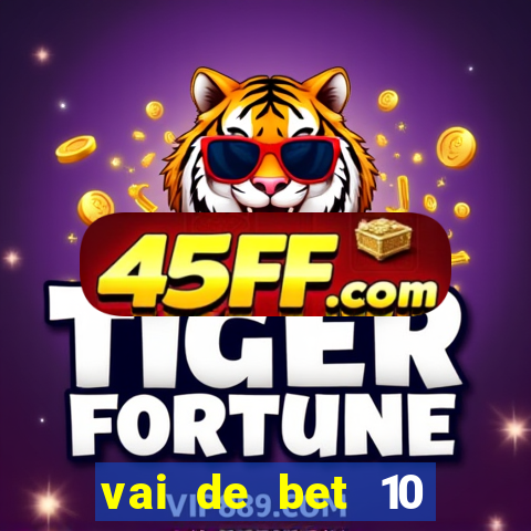 vai de bet 10 reais no cadastro